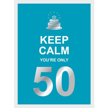 Keep Calm Youre Only 50