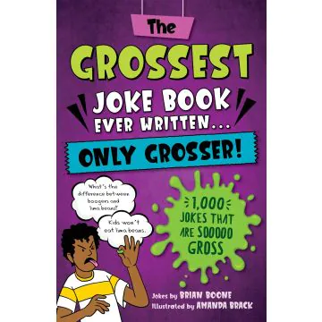The Grossest Joke Book Ever Written Only Grosser 