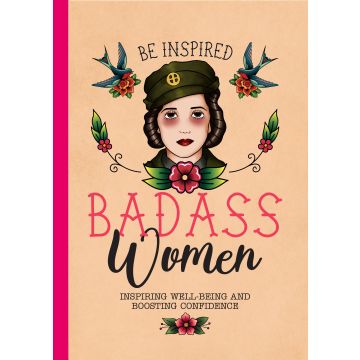 Be Inspired: Badass Women - Tips for Confidence, Well-Being & Boosting Your Career