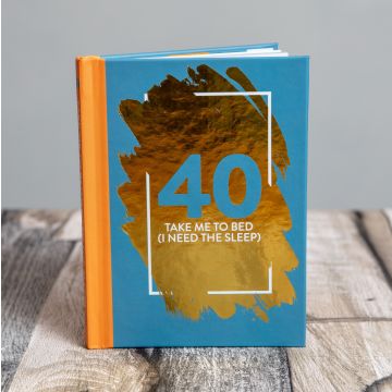 40: Take Me To Bed (I Need The Sleep) - Fun Age Quote Pocket Book