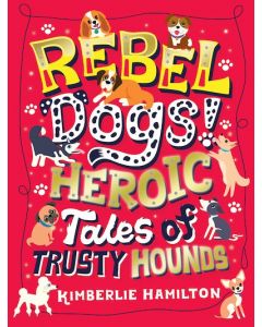 Rebel Dogs! Heroictales Of Trusty Hounds