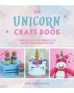 The Unicorn Craft Book: Over 25 Magical
