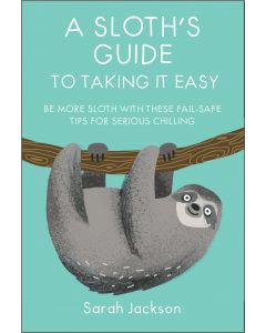 A Sloths Guide To Taking It Easy