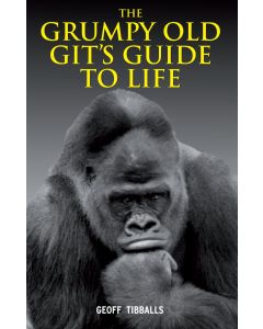 The Grumpy Old Gits Guide To Life