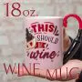 This Should Be Wine Mug 18oz thumbnail