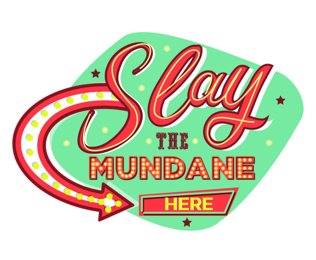 Slay The Mundane